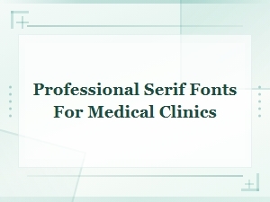 Professional Serif Fonts for Medical and Dental Clinic Branding