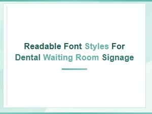 Readable Font Styles for Dental Waiting Room Signage