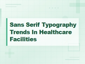 Sans Serif Typography Trends in Healthcare Facilities