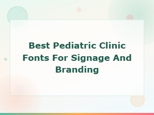 Best Pediatric Clinic Fonts for Signage and Branding