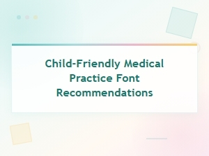 Best Font Choices for Child-Friendly Medical Practices