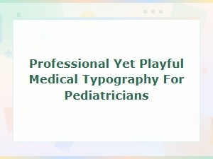 Playful Medical Typography Fonts for Pediatricians and Family Practices