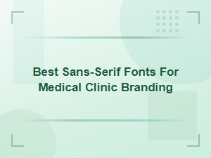 Best Sans-Serif Fonts for Medical Clinic Branding