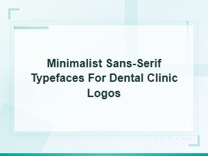 Minimalist Sans-Serif Typefaces Perfect for Modern Dental Clinic Logos