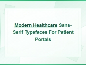 Modern Sans-Serif Typefaces for Patient Portals