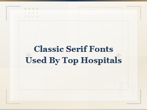 Classic Serif Fonts Trusted by Top Hospitals Worldwide